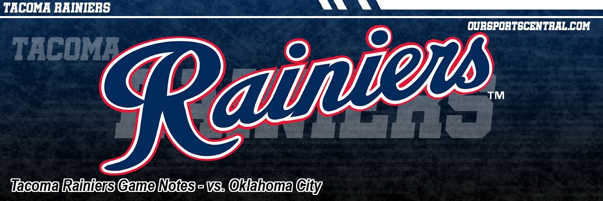Tacoma Rainiers Game Notes - vs. Oklahoma City