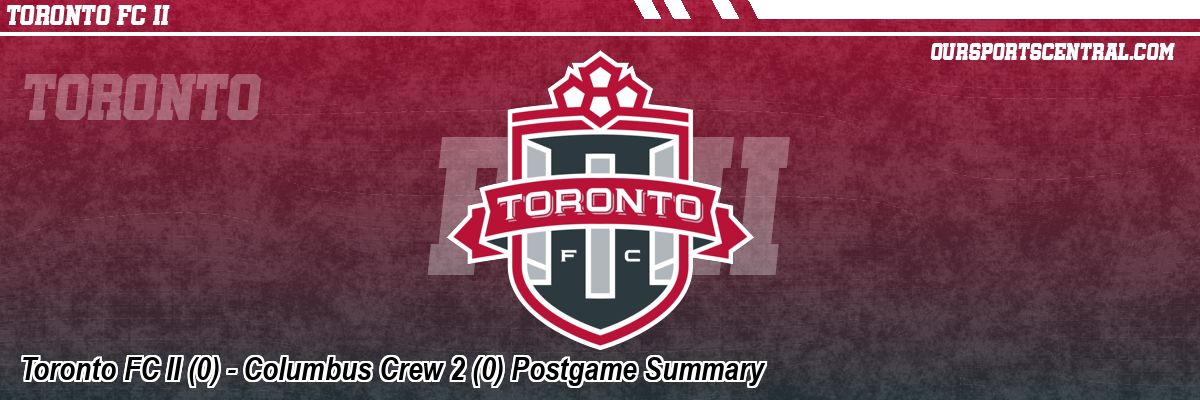 Toronto FC II (0) - Columbus Crew 2 (0) Postgame Summary