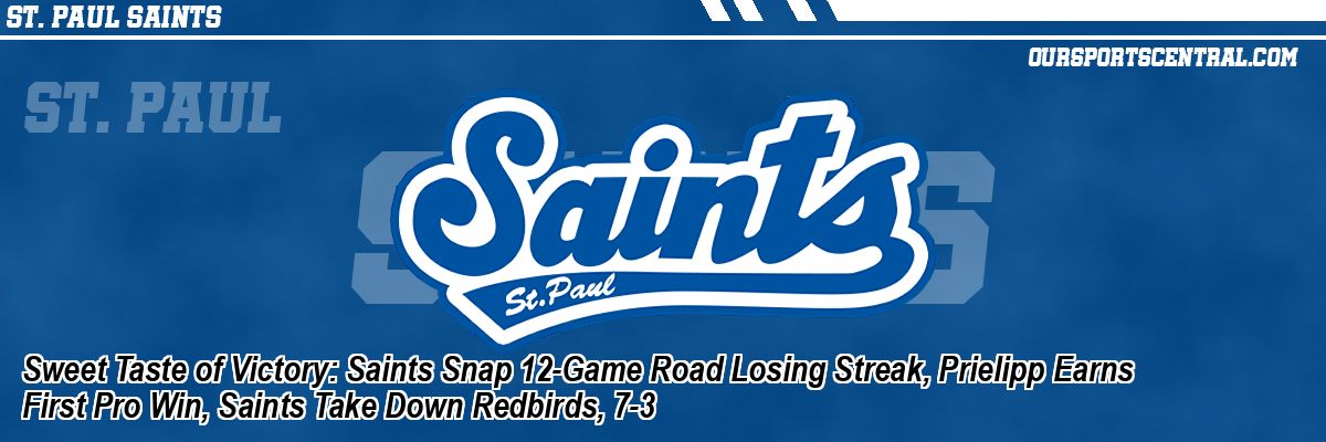 Sweet Taste of Victory: Saints Snap 12-Game Road Losing Streak, Prielipp Earns First Pro Win, Saints Take Down Redbirds, 7-3