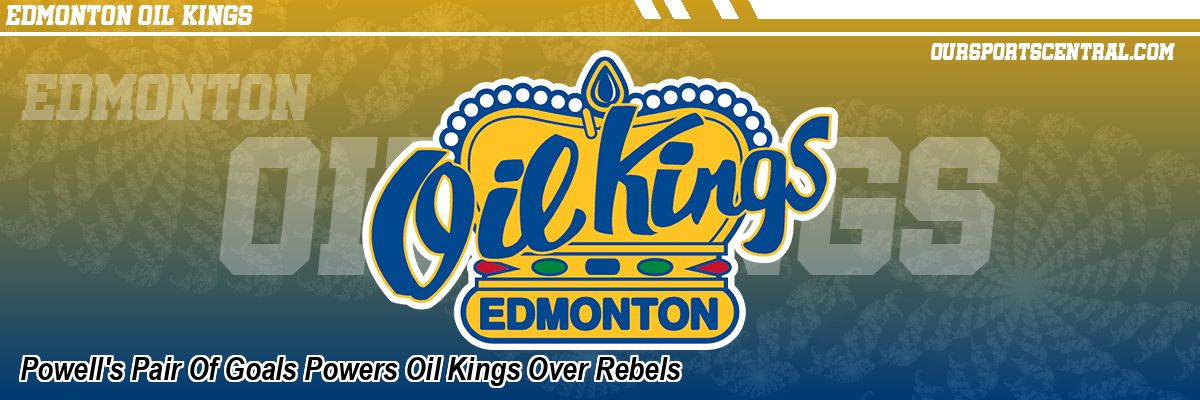 Powell's Pair Of Goals Powers Oil Kings Over Rebels