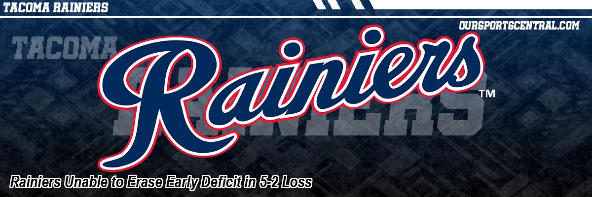 Rainiers Unable to Erase Early Deficit in 5-2 Loss
