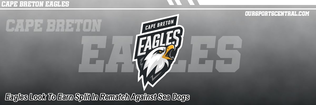 Eagles Look To Earn Split In Rematch Against Sea Dogs
