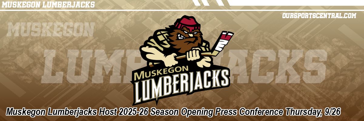 Muskegon Lumberjacks Host 2025-26 Season Opening Press Conference Thursday, 9/26