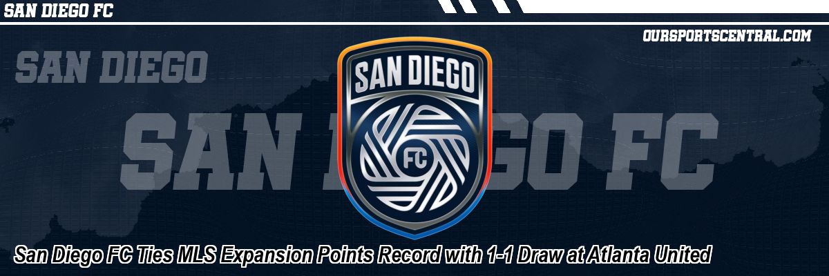 San Diego FC Ties MLS Expansion Points Record with 1-1 Draw at Atlanta United