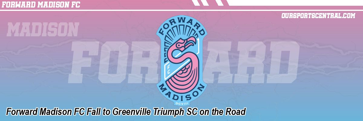 Forward Madison FC Fall to Greenville Triumph SC on the Road