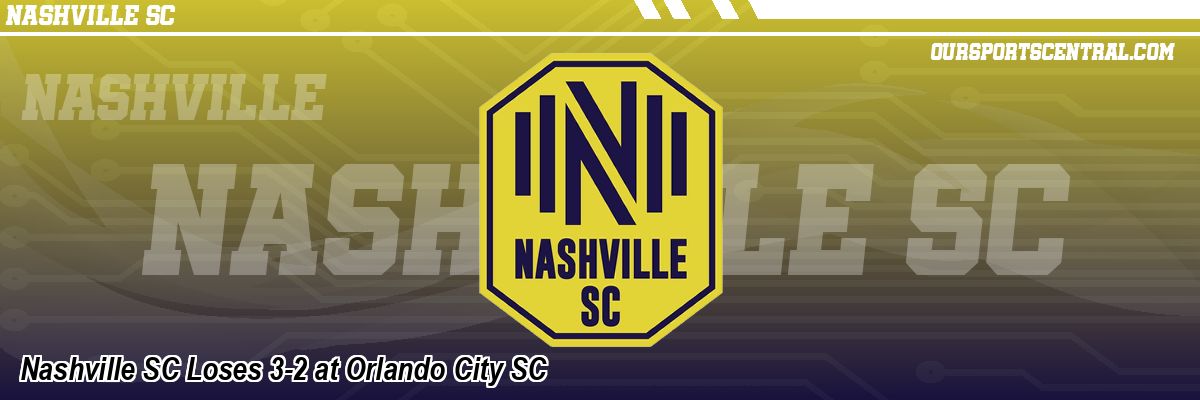 Nashville SC Loses 3-2 at Orlando City SC