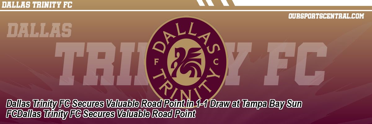 Dallas Trinity FC Secures Valuable Road Point in 1-1 Draw at Tampa Bay Sun FCDallas Trinity FC Secures Valuable Road Point