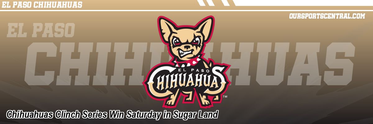 Chihuahuas Clinch Series Win Saturday in Sugar Land