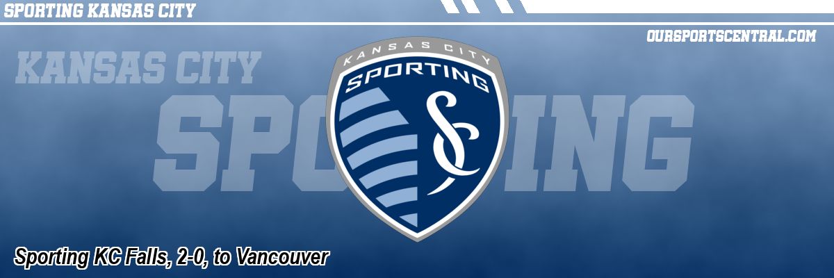 Sporting KC Falls, 2-0, to Vancouver