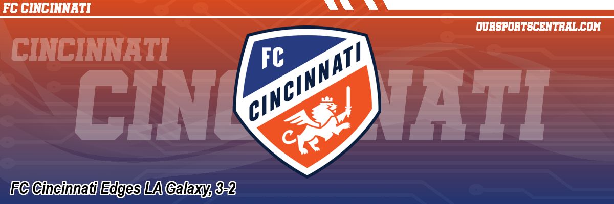FC Cincinnati Edges LA Galaxy, 3-2