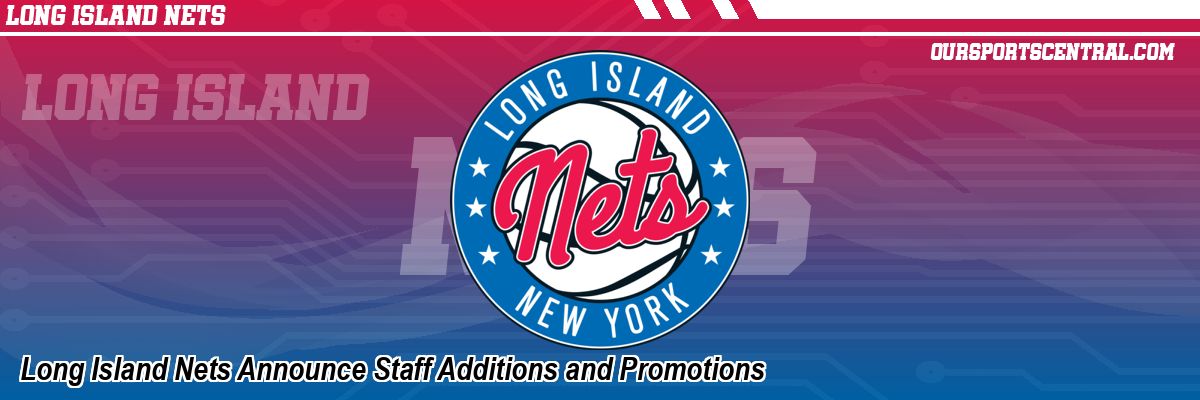 Long Island Nets Announce Staff Additions and Promotions