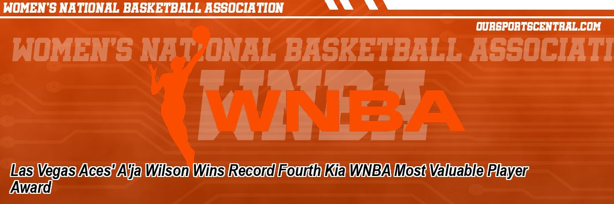 Las Vegas Aces' A'ja Wilson Wins Record Fourth Kia WNBA Most Valuable Player Award