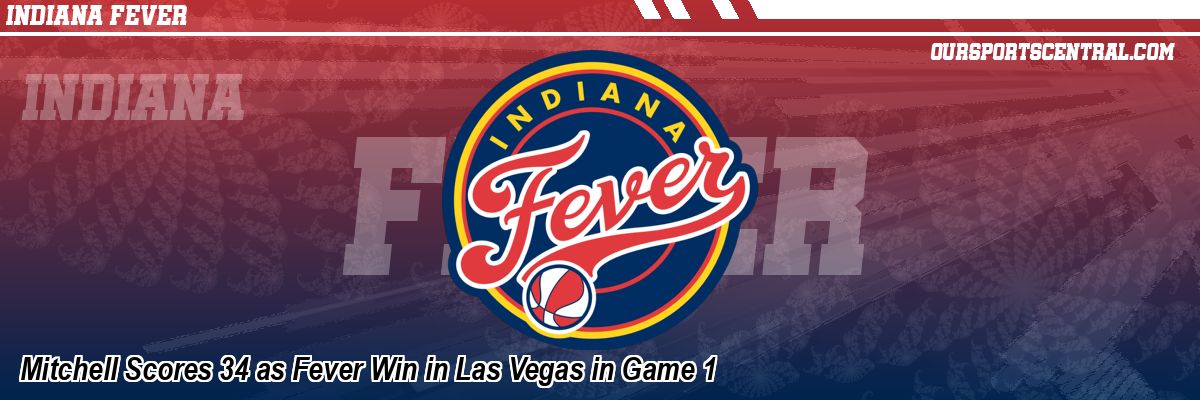 Mitchell Scores 34 as Fever Win in Las Vegas in Game 1