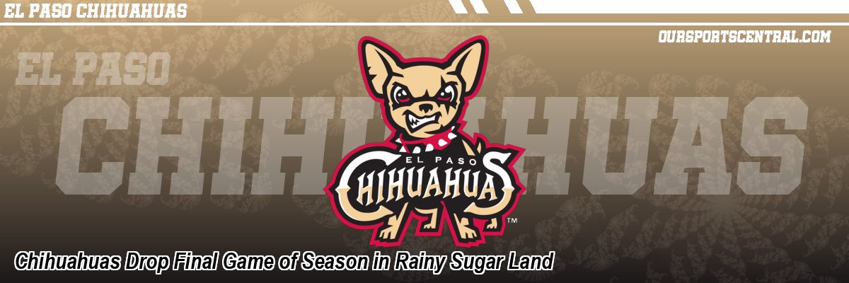 Chihuahuas Drop Final Game of Season in Rainy Sugar Land