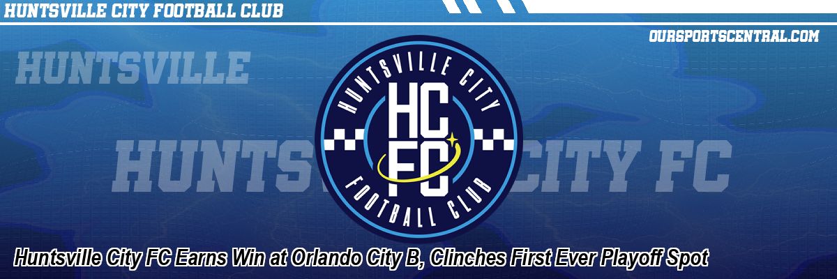 Huntsville City FC Earns Win at Orlando City B, Clinches First Ever Playoff Spot