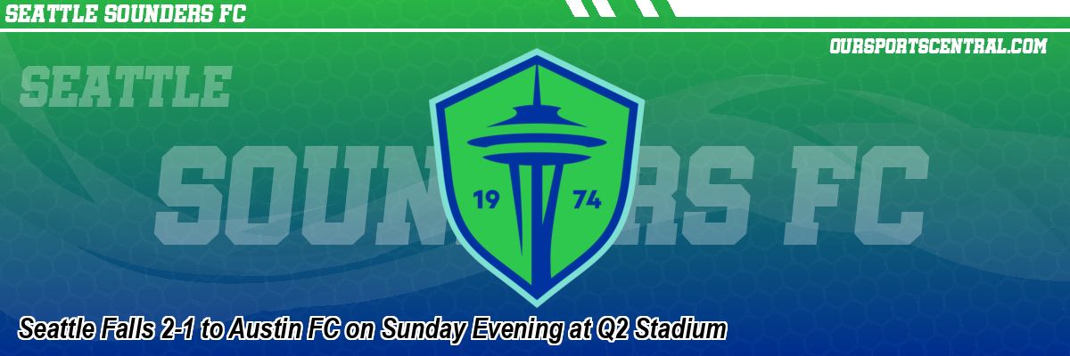 Seattle Falls 2-1 to Austin FC on Sunday Evening at Q2 Stadium