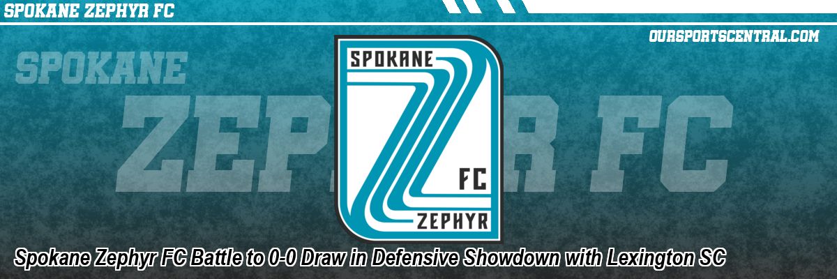 Spokane Zephyr FC Battle to 0-0 Draw in Defensive Showdown with Lexington SC
