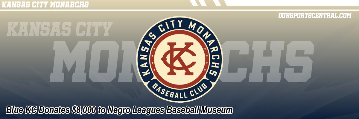 Blue KC Donates $8,000 to Negro Leagues Baseball Museum