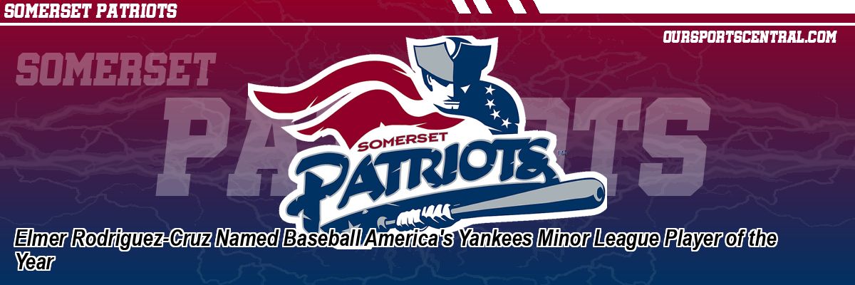 Elmer Rodriguez-Cruz Named Baseball America's Yankees Minor League Player of the Year