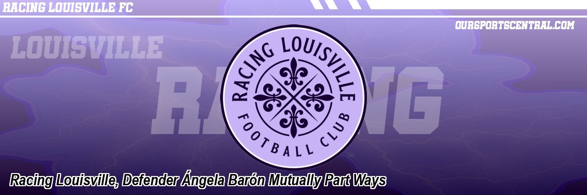 Racing Louisville, Defender Ángela Barón Mutually Part Ways
