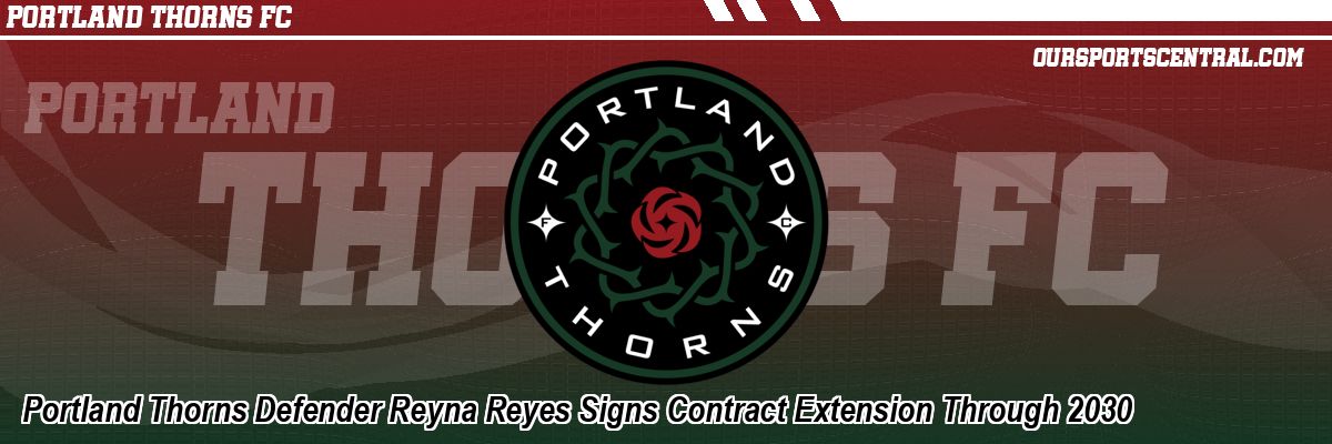 Portland Thorns Defender Reyna Reyes Signs Contract Extension Through 2030