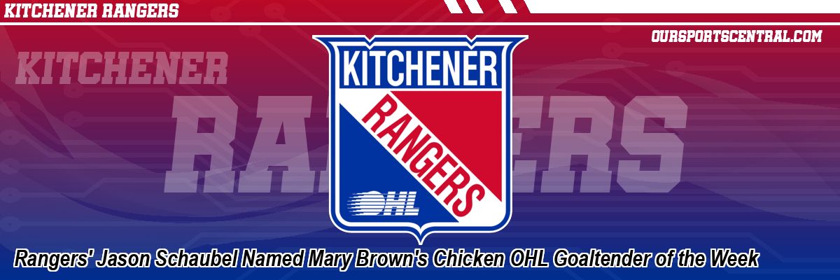 Rangers' Jason Schaubel Named Mary Brown's Chicken OHL Goaltender of the Week