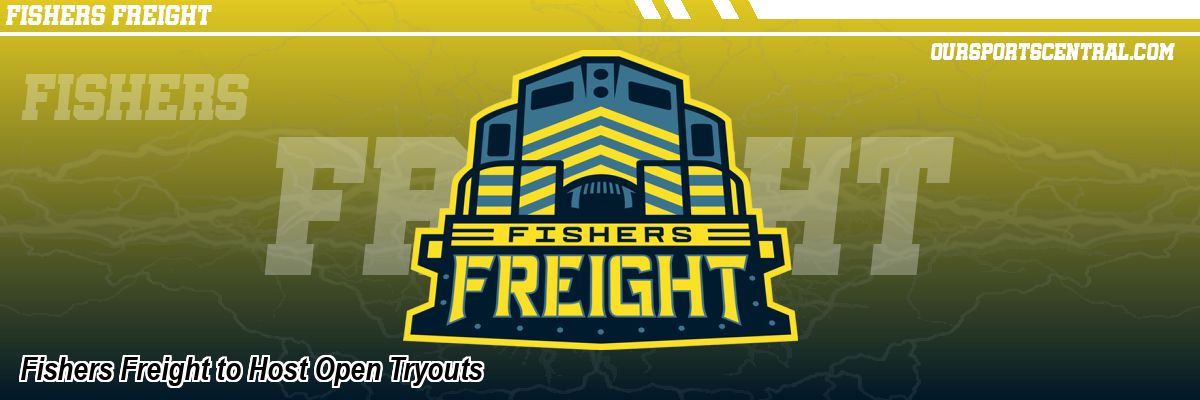 Fishers Freight to Host Open Tryouts
