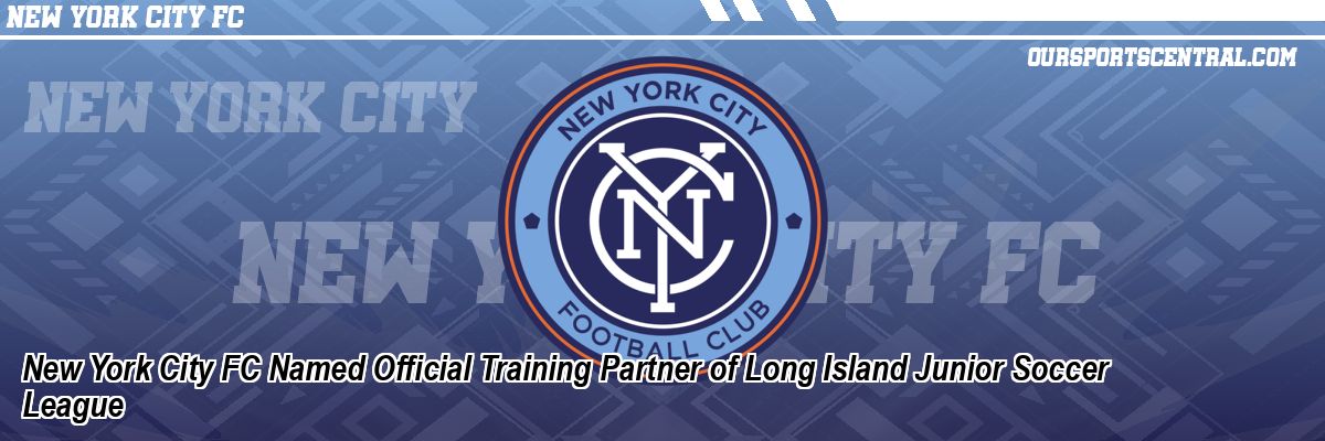 New York City FC Named Official Training Partner of Long Island Junior Soccer League