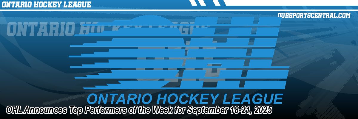OHL Announces Top Performers of the Week for September 18-21, 2025