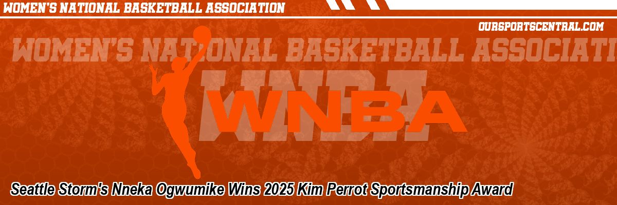 Seattle Storm's Nneka Ogwumike Wins 2025 Kim Perrot Sportsmanship Award