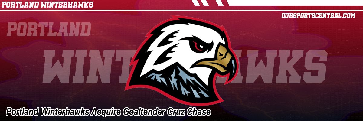 Portland Winterhawks Acquire Goaltender Cruz Chase