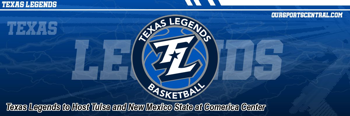 Texas Legends to Host Tulsa and New Mexico State at Comerica Center