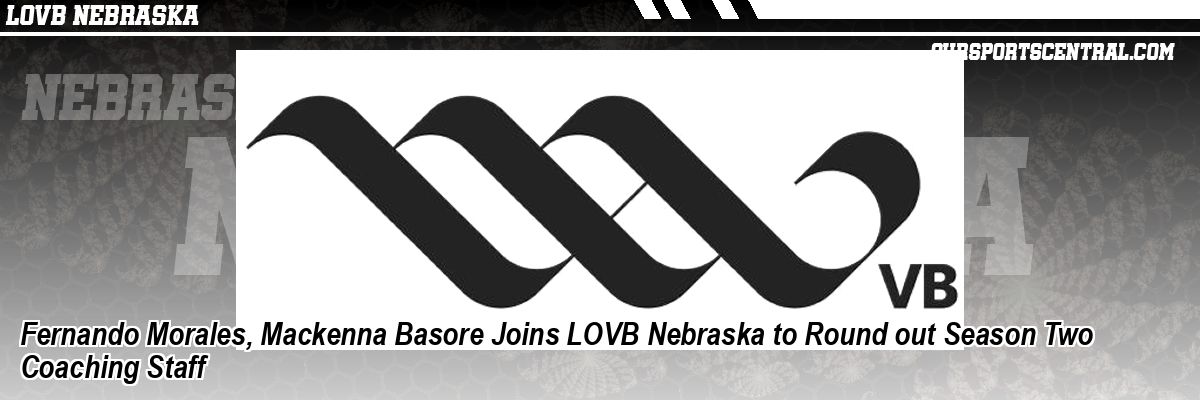 Fernando Morales, Mackenna Basore Joins LOVB Nebraska to Round out Season Two Coaching Staff