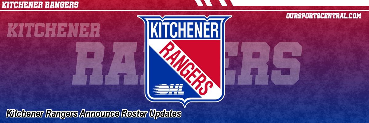 Kitchener Rangers Announce Roster Updates