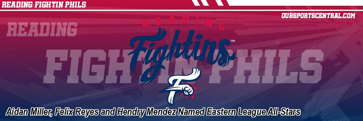Aidan Miller, Felix Reyes and Hendry Mendez Named Eastern League All-Stars