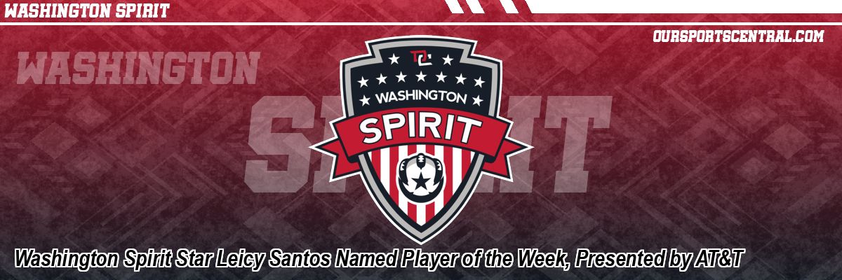 Washington Spirit Star Leicy Santos Named Player of the Week, Presented by AT&T