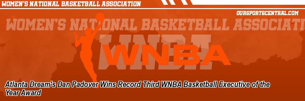 Atlanta Dream's Dan Padover Wins Record Third WNBA Basketball Executive of the Year Award