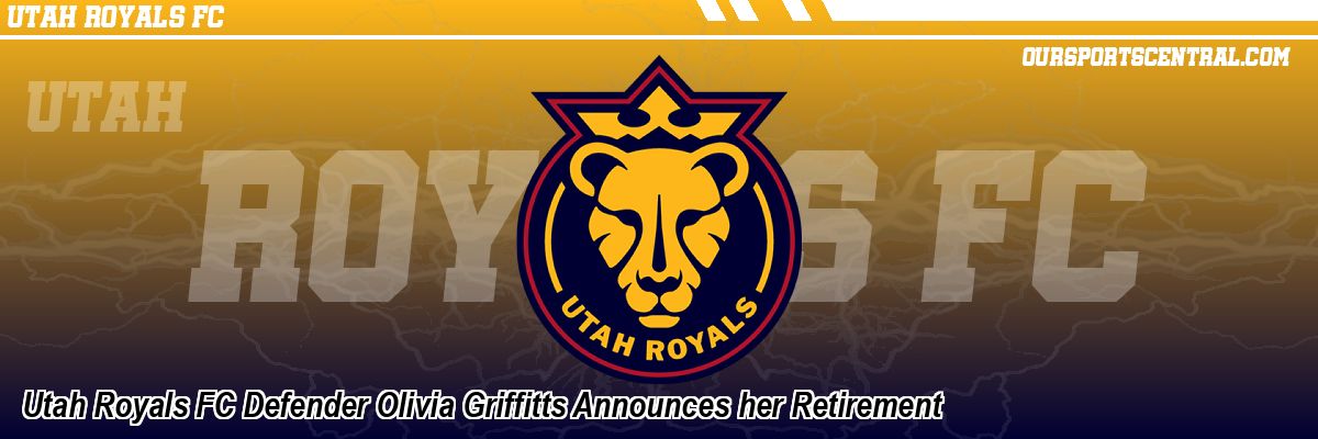 Utah Royals FC Defender Olivia Griffitts Announces her Retirement