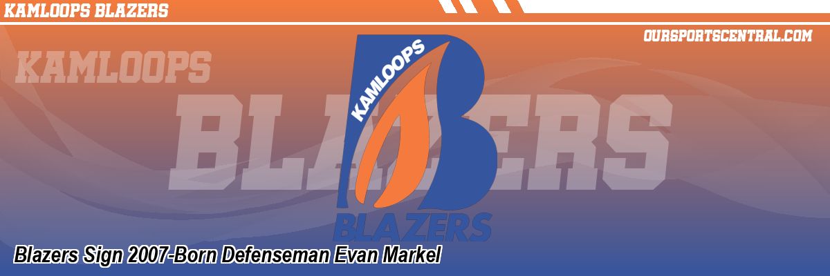 Blazers Sign 2007-Born Defenseman Evan Markel