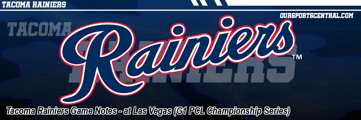 Tacoma Rainiers Game Notes - at Las Vegas (G1 PCL Championship Series)