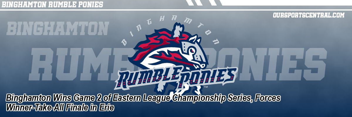 Binghamton Wins Game 2 of Eastern League Championship Series, Forces Winner-Take-All Finale in Erie