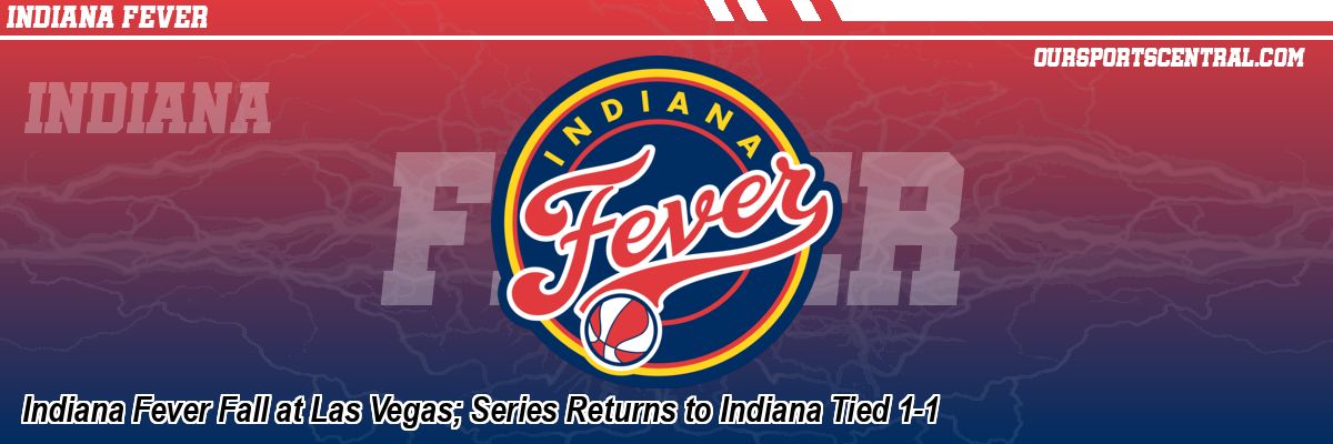 Indiana Fever Fall at Las Vegas; Series Returns to Indiana Tied 1-1
