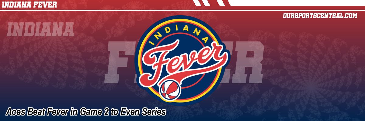 Aces Beat Fever in Game 2 to Even Series