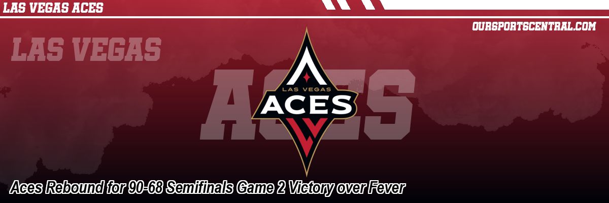 Aces Rebound for 90-68 Semifinals Game 2 Victory over Fever