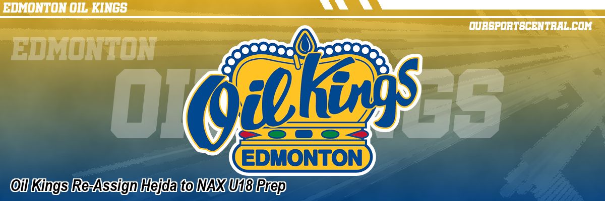 Oil Kings Re-Assign Hejda to NAX U18 Prep