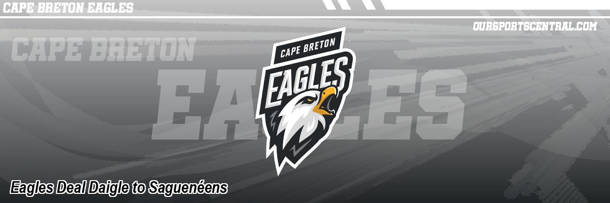 Eagles Deal Daigle to Saguenéens