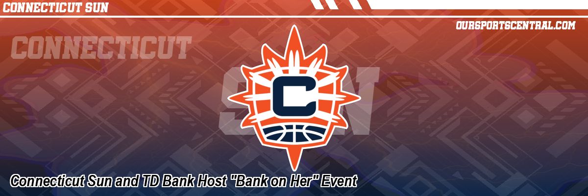 Connecticut Sun and TD Bank Host 