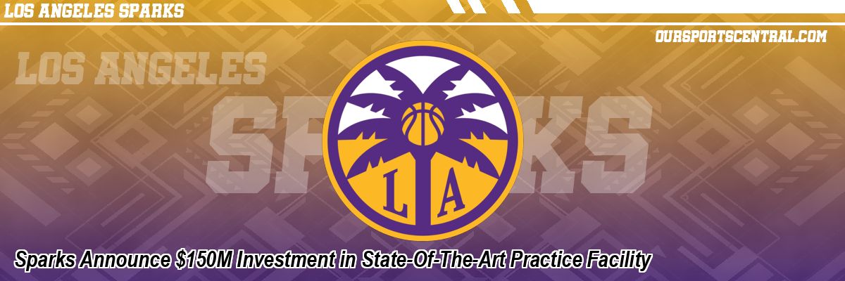 Sparks Announce $150M Investment in State-Of-The-Art Practice Facility
