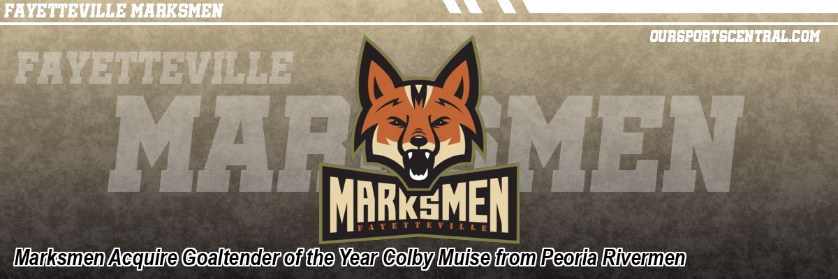 Marksmen Acquire Goaltender of the Year Colby Muise from Peoria Rivermen