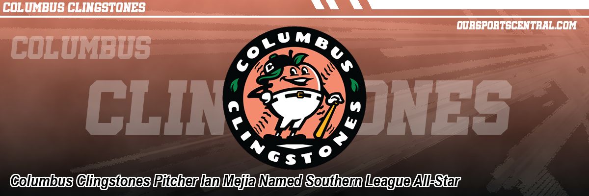 Columbus Clingstones Pitcher Ian Mejia Named Southern League All-Star